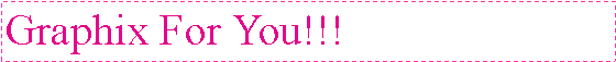 Text Box: Graphix For You!!!